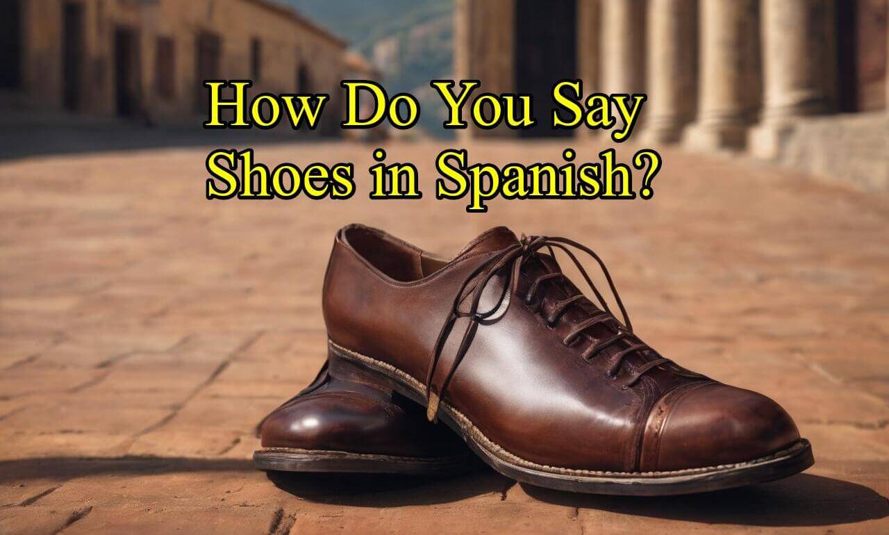 How Do You Say Shoes in Spanish